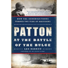 Patton at the Battle of the Bulge: How the General's Tanks Turned the Tide at Bastogne
