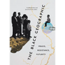The Black Geographic: Praxis, Resistance, Futurity