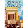 Making God Part of Your Family: The Family Bible Study Book Volume 3