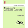 Troublesome Daughters. [a Novel.]