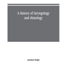 A history of laryngology and rhinology