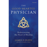 The Good-Hearted Physician: Volume One - Rediscovering the Heart of Healing