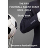 The FIFA Agent Exam 2023-2024: Study book