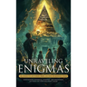 Unraveling Enigmas: 101 Unsolved Mysteries from Ancient to Modern Times: Mind-Blowing Historical, Scientific, and Paranormal Mysteries for Teens and Y