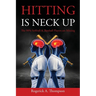 Hitting Is Neck Up: The 90% Baseball and Softball Players are Missing