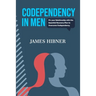 Codependency in Men: Fix your Relationship with the Essential Recovery Plan to Overcome Codependency. Avoid the Codependency Quagmire