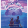 Life Under the Sea! With Mom