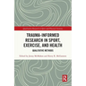 Trauma-Informed Research in Sport, Exercise, and Health: Qualitative Methods
