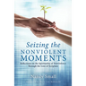 Seizing the Nonviolent Moments: Reflections on the Spirituality of Nonviolence Through the Lens of Scripture