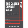 The Career Change Quest: How to Unstuck, Change or Kick-Start Your Career and Finally Do What You Really Want to Do