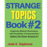 STRANGE TOPICS Book # 2: Enigmatic Biblical Phenomena with Possibility of Interpretation: Before The Flood; Genesis 5-7