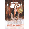Main Character Energy: Lessons on How to Lead Your Life with Authenticity and Confidence