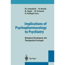 Implications of Psychopharmacology to Psychiatry: Biological, Nosological, and Therapeutical Concepts