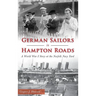 German Sailors in Hampton Roads: A World War I Story at the Norfolk Navy Yard