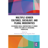 Multiple Gender Cultures, Sociology, and Plural Modernities: Re-reading Social Constructions of Gender across the Globe in a Decolonial Perspective