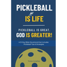 Pickleball Is [Not] Life: Pickleball Is Great. God is Greater!