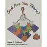 God Are You There?