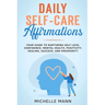 Daily Self-Care Affirmations: Your Guide to Nurturing Self-Love, Confidence, Mental Health, Positivity, Healing, Success, and Prosperity