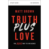 Truth Plus Love Bible Study Guide: The Jesus Way to Influence