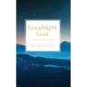 Goodnight, God: Nighttime Devotions to End Your Day God's Way