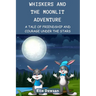 Whiskers and the Moonlit Adventure: A Tale of Friendship and Courage Under the Stars