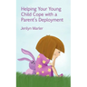 Helping Your Young Child Cope with a Parent's Deployment