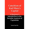 Catechism of Karl Marx's Capital: A Beginner's Introduction to the Socialist Analysis of Capitalism