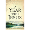 A Year with Jesus: Daily Readings and Reflections On Jesus' Own Words