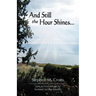 And Still the Hour Shines...: Verse by Verse Through the Sermon on the Mount