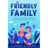 Friendly Family: A Parent's Guide for Nurturing Positive Sibling Relationships
