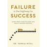 Failure is the Highway to Success - Learn From Your Failures and Reach Desired Success