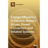 Energy Efficiency in Electric Motors, Drives, Power Converters and Related Systems