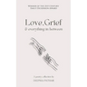 Love, Grief and everything in between