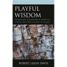 Playful Wisdom: Reimagining the Sacred in American Literature, from Walden to Gilead