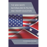 The New White Nationalism in Politics and Higher Education: The Nostalgia Spectrum
