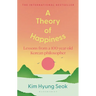 A Theory of Happiness: Lessons from a 100 Year Old Korean Philosopher the International Bestseller