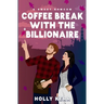 Coffee Break with the Billionaire: A Sweet Billionaire Romcom