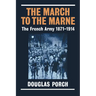 The March to the Marne: The French Army 1871-1914