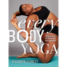 Every Body Yoga: Let Go of Fear, Get on the Mat, Love Your Body.