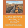 Signal Training: Leading to Freedom: Head halters, calming caps, muzzles and tricks for safer loose leash walking
