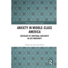Anxiety in Middle-Class America: Sociology of Emotional Insecurity in Late Modernity