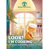 Look! I'm Cooking: 40 Simple and Healthy Recipes for Kids