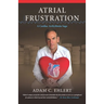 Atrial Frustration: A Cardiac Arrhythmia Saga