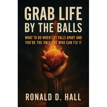 Grab Life By The Ball: what to do when life falls apart and you're the only one who can fix it