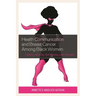 Health Communication and Breast Cancer among Black Women: Culture, Identity, Spirituality, and Strength