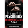 Dark Psychology and Manipulation 5-1: The Complete Guide to Gaslighting, Social Engineering, Dark Triad Tactics, Cognitive Bias Exploits and Emotional