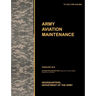 Army Aviation Maintenance: The Official U.S. Army Training Circular Tc 3-04.7 (FM 3-04.500) (February 2010)