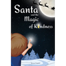 Santa and the Magic of Kindness: A Children's Christmas Book. A Story to Celebrate Christmas With Parents. A Children's Bedtime Story. Perfect Christm