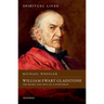 William Ewart Gladstone: The Heart and Soul of a Statesman