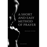 A Short And Easy Method of Prayer: Easy to Read Layout